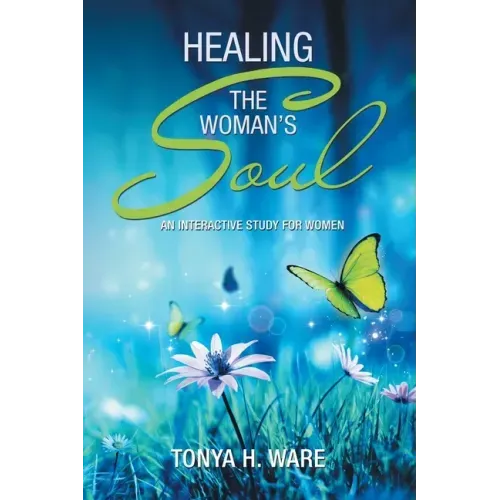 Healing the Woman's Soul: An Interactive Study for Women