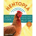 Hentopia: Create a Hassle-Free Habitat for Happy Chickens; 21 Innovative Projects