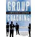 Group Coaching: A Comprehensive Blueprint