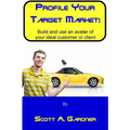 Profile Your Target Market: Build and use an avatar of your ideal customer or client