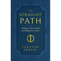 The Straight Path: A Religious Guide to Finding and Fulfilling One's Purpose