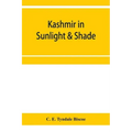Kashmir in sunlight & shade; a description of the beauties of the country, the life, habits, and humour of its inhabitants and an account of the gradu