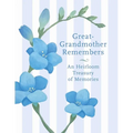 Great Grandmother Remembers: A Written Heirloom of Memories for My Great Grandchild