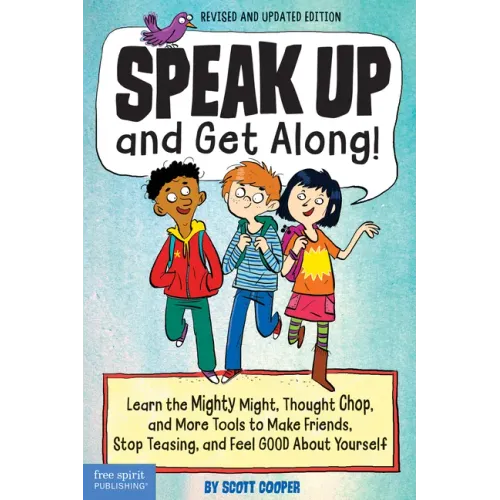Speak Up and Get Along!: Learn the Mighty Might, Thought Chop, and More Tools to Make Friends, Stop Teasing, and Feel Good about Yourself