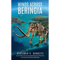 Winds Across Beringia: An epic adventure of Ice Age mammoth hunters who survived on the ancient Bering Sea land bridge called Beringia.