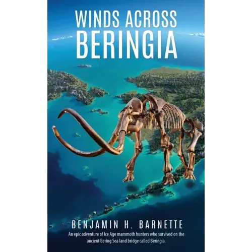 Winds Across Beringia: An epic adventure of Ice Age mammoth hunters who survived on the ancient Bering Sea land bridge called Beringia.