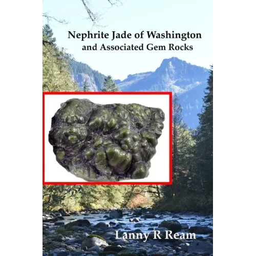 Nephrite Jade of Washington and Associated Gem Rocks: Their Origin, Occurrence and Identification