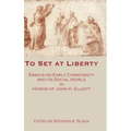 To Set at Liberty: Essays on Early Christianity and Its Social World in Honor of John H. Elliott