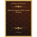Myths and Legends of the Ancient Mexicans