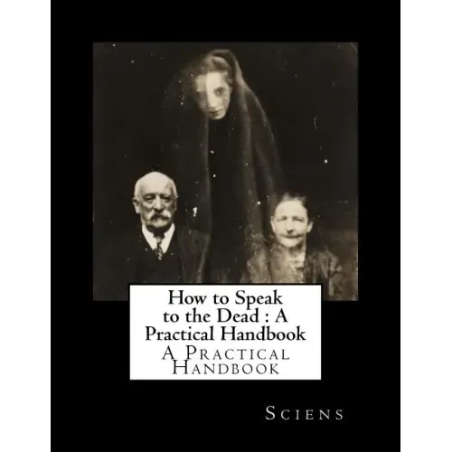 How to Speak to the Dead: A Practical Handbook