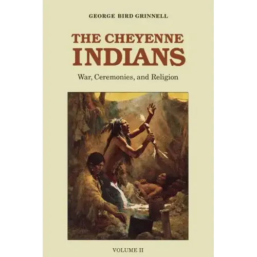 The Cheyenne Indians, Volume 2: War, Ceremonies, and Religion