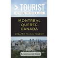Greater Than a Tourist- Montreal Quebec Canada: 50 Travel Tips from a Local