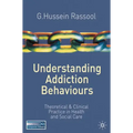 Understanding Addiction Behaviours: Theoretical and Clinical Practice in Health and Social Care