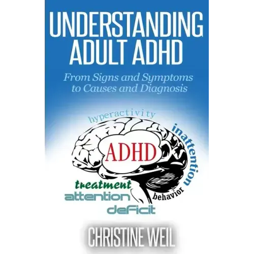 Understanding Adult ADHD: From Signs and Symptoms to Causes and Diagnosis