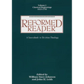 Reformed Reader: A Sourcebook in Christian Theology: Volume 1: Classical Beginnings, 1519-1799