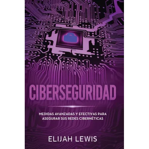 Ciberseguridad: Medidas avanzadas y efectivas para asegurar sus redes cibernéticas