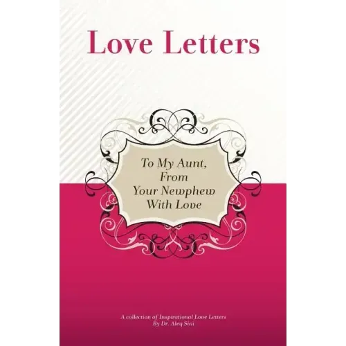 To My Aunt, From Your Newphew With Love: A Collection Of Inspirational Love Letters