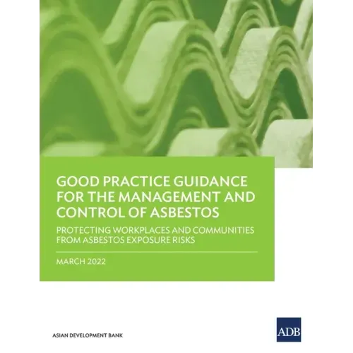 Good Practice Guidance for the Management and Control of Asbestos: Protecting Workplaces and Communities from Asbestos Exposure Risks