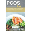 PCOS Diet: Your Complete Guide to Fight PCOS, Increase Fertility and Lose Weight (Including Recipes)