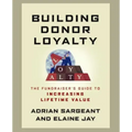 Building Donor Loyalty: The Fundraiser's Guide to Increasing Lifetime Value