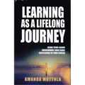 Learning as a Lifelong Journey: Being Your Leader Overcoming Your Fears Succeeding in Your Career