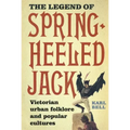 The Legend of Spring-Heeled Jack: Victorian Urban Folklore and Popular Cultures