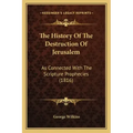 The History Of The Destruction Of Jerusalem: As Connected With The Scripture Prophecies (1816)