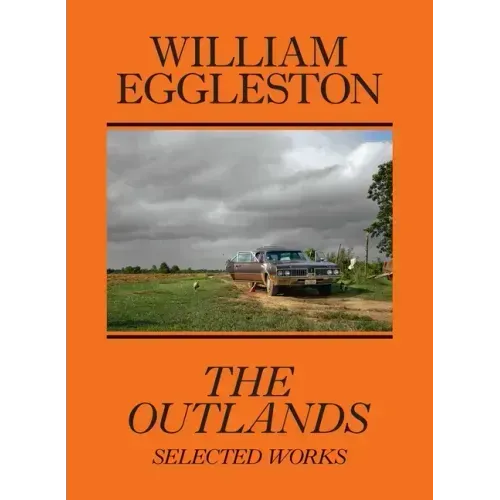 William Eggleston: The Outlands: Selected Works