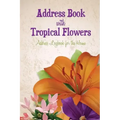 Address Book with Tropical Flowers: Address Logbook for the Home
