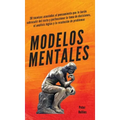 Modelos mentales: 30 técnicas asociadas al pensamiento que te harán sobresalir del resto y perfeccionar la toma de decisiones, el análisis lógico y la