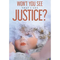 Won't You See That I Get Justice?