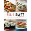 The Sushi Lover's Cookbook: Easy to Prepare Sushi for Every Occasion