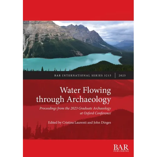 Water Flowing through Archaeology: Proceedings from the 2023 Graduate Archaeology at Oxford Conference