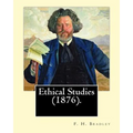 Ethical Studies (1876). By: F. H. Bradley: Francis Herbert Bradley OM (30 January 1846 - 18 September 1924) was a British idealist philosopher.