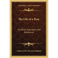 The Life of a Bear: His Birth, Education and Adventure