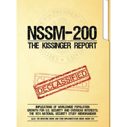NSSM 200 The Kissinger Report: Implications of Worldwide Population Growth for U.S. Security and Overseas Interests; The 1974 National Security Study
