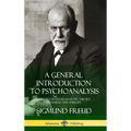 A General Introduction to Psychoanalysis: A History of Psychoanalytic Theory, Treatment and Therapy (Hardcover)