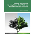 Healing Ankylosing Spondylitis: A Cure That Has a 95 Percent Success Rate