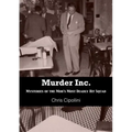 Murder Inc.: Mysteries of the Mob's Most Deadly Hit Squad