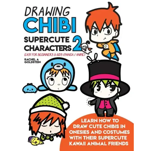 Drawing Chibi Supercute Characters 2 Easy for Beginners & Kids (Manga / Anime): Learn How to Draw Cute Chibis in Onesies and Costumes with their Super