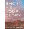 Show Me Your Glory: The Glory of God in the Old Testament