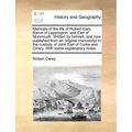 Memoirs of the Life of Robert Cary, Baron of Leppington, and Earl of Monmouth. Written by Himself, and Now Published from an Original Manuscript in th