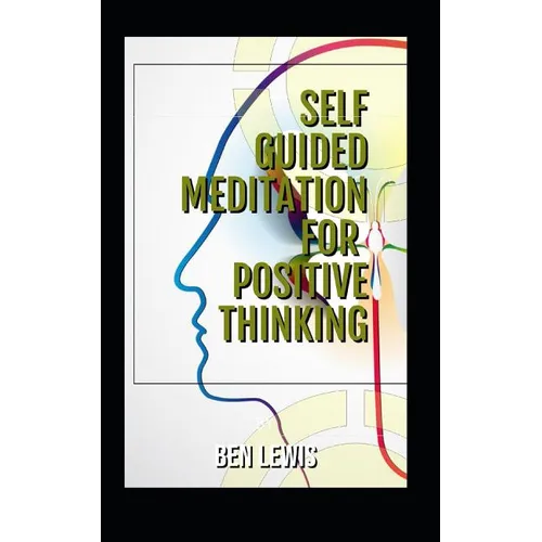 Self Guided Meditation for Positive Thinking: Be Free, Be Happy, Be Fulfilled!