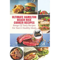 Ultimate Hamilton Beach Rice Cooker Recipes: Range Of Tasty Recipes For Fast & Healthy Meals: One Pot Rice Cooker Recipes