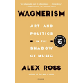 Wagnerism: Art and Politics in the Shadow of Music