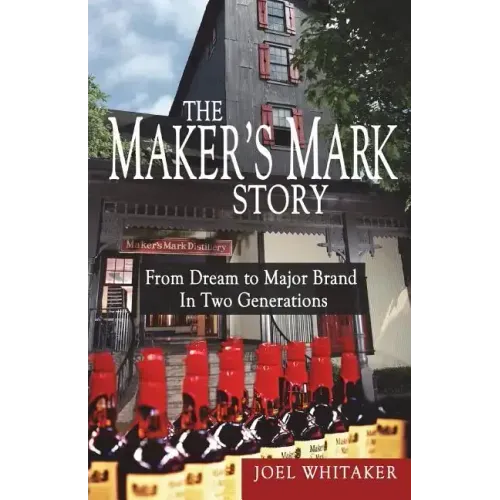 The Maker's Mark Story: From Dream to Major Brand in Two Generations