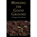 Minding the Good Ground: A Theology for Church Renewal