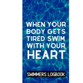 When Your Body Gets Tired Swim With Your Heart: Log And Track All Relevant Data For Making Your Swimming Stronger And Building Stamina
