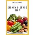 The Kidney Diseases Diet: The Effective Recipe, Nutrition And Meal Guide To Prevent And Cure Kidney Disease