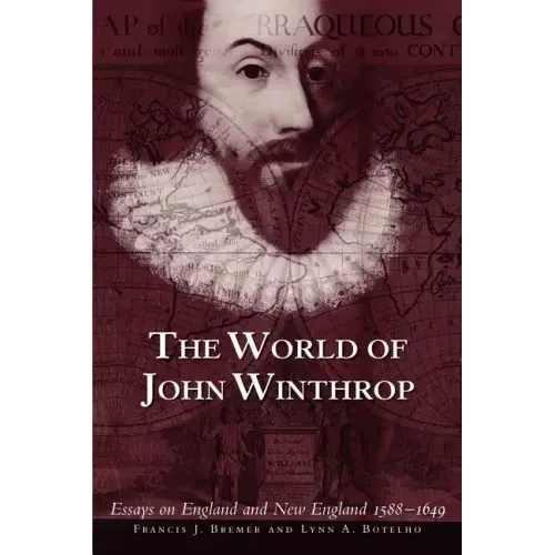The World of John Winthrop: England and New England, 1588-1649